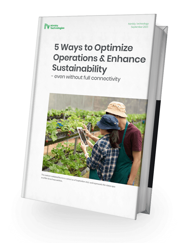 5 Ways to Optimize Operations & Enhance Sustainability even without full connectivity Free E-Book brought to you by Nimbly Technologies